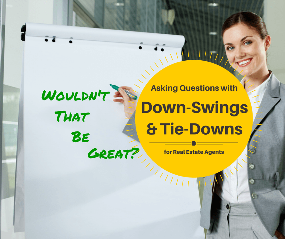 Tie Down Questions & Downswings for Real Estate Agents