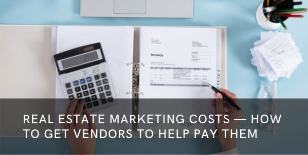 Real Estate Marketing Costs – How to Get Vendors to Help Pay Them