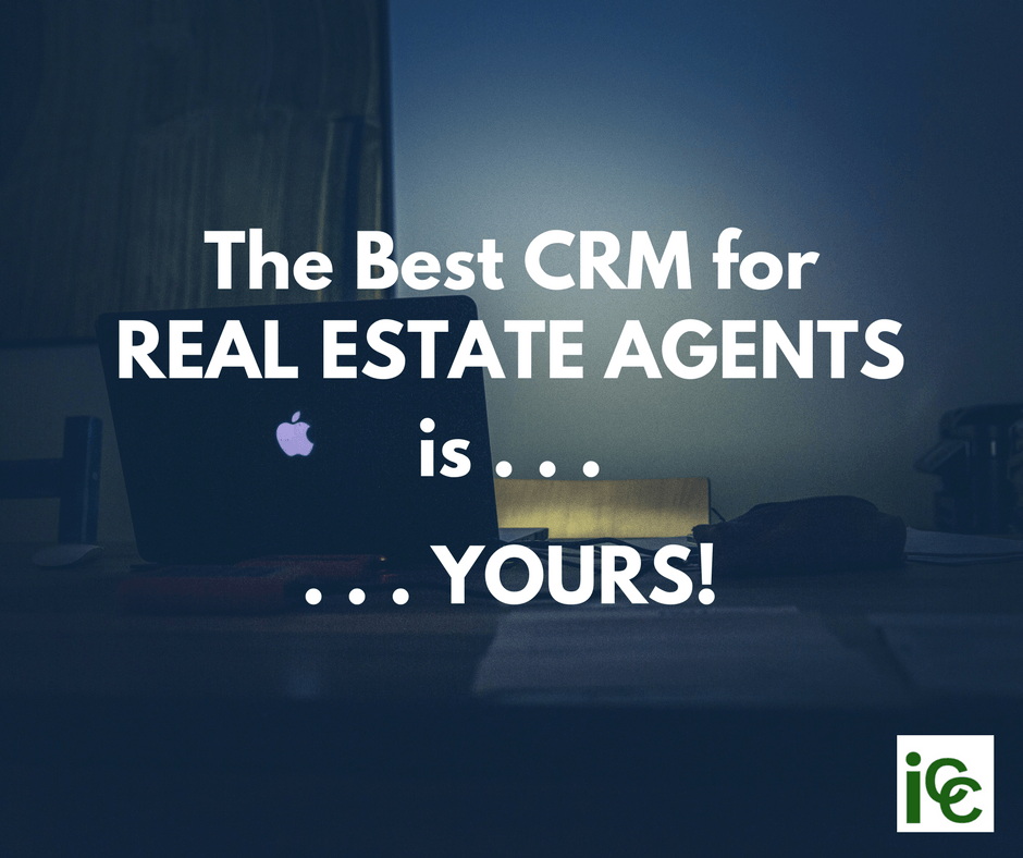 The Best CRM for Real Estate Agents is . . . Yours!