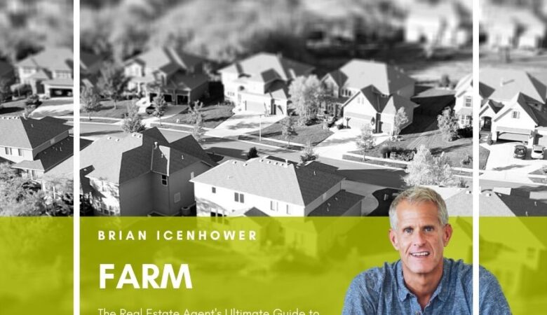 FARM: The Real Estate Agent's Ultimate Guide to Farming Neighborhoods