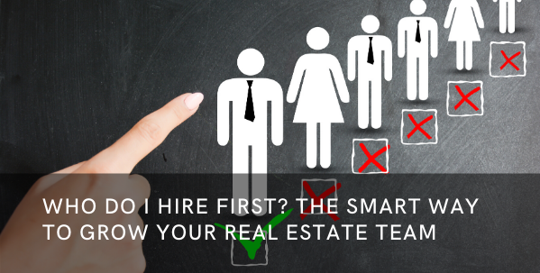 Who Do I Hire first The Smart Way to Grow Your real estate team