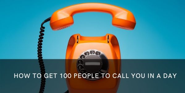 how-to-get-100-people-to-call-you-in-a-day