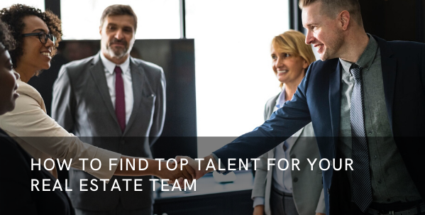 How to Find Top Talent For Your Real Estate Team
