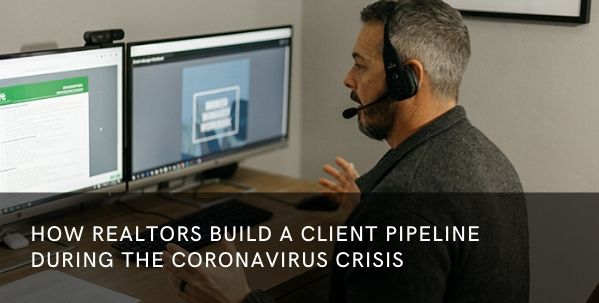 How Realtors Build a Client Pipeline during the Coronavirus Crisis