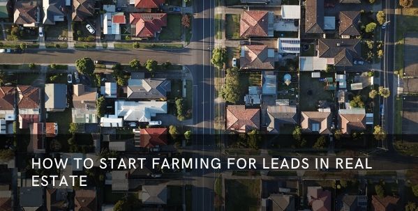 How to Start Farming for Leads in Real Estate