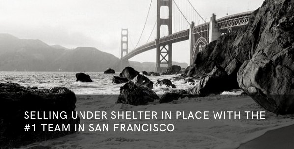 Selling Shelter in Place With the No 1 Team in San Francisco