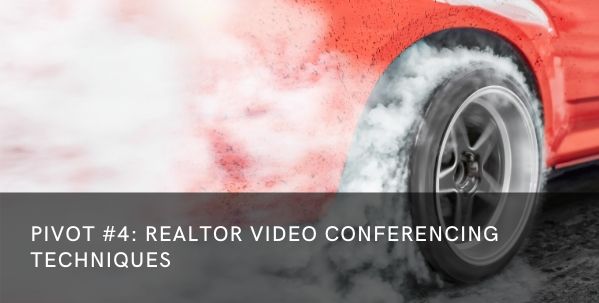 PIVOT #4 – Realtor Video Conferencing Techniques