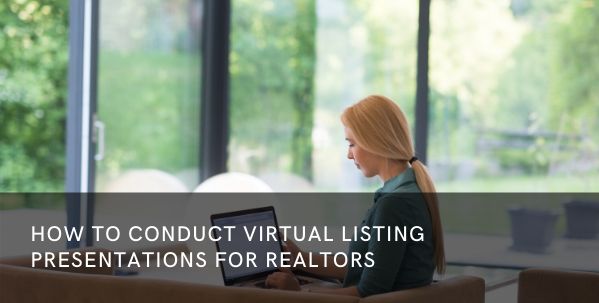 How to Conduct Virtual Listing Presentations for Realtors
