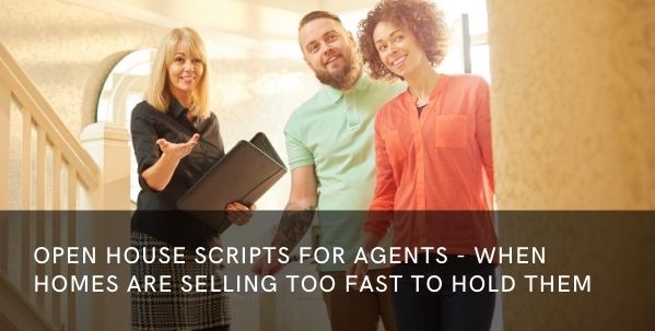 Open House Scripts For Agents – When Homes Are Selling Too Fast To Hold Them