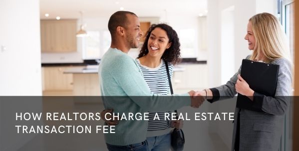 How Realtors Charge a Real Estate Transaction Fee