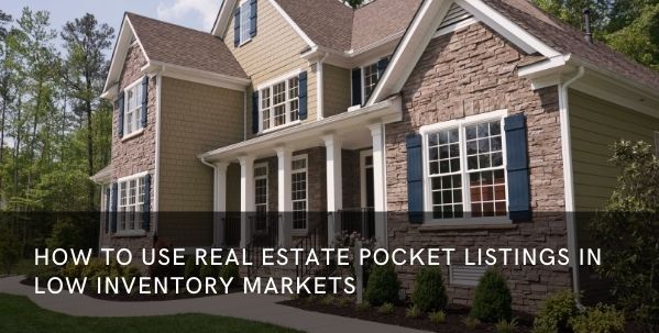How to Use Real Estate Pocket Listings in Low Inventory Markets