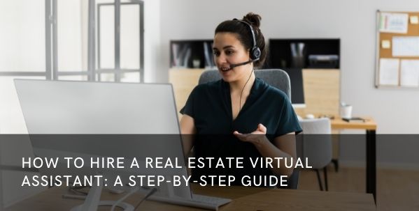 How to Hire a Real Estate Virtual Assistant: A Step-by-Step Guide