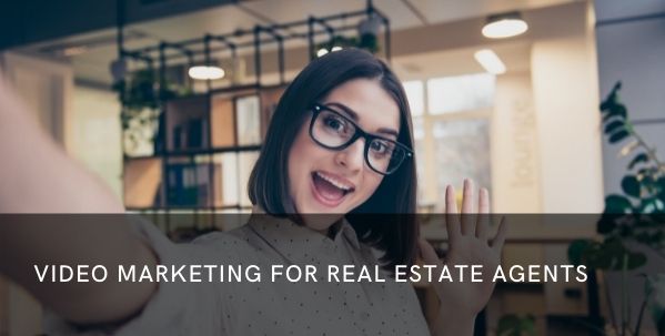 Video Marketing for Real Estate Agents