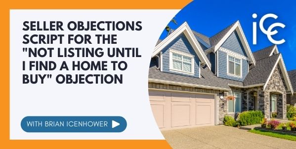Seller Objections Script for the “Not Listing Until I Find a Home to Buy” Objection