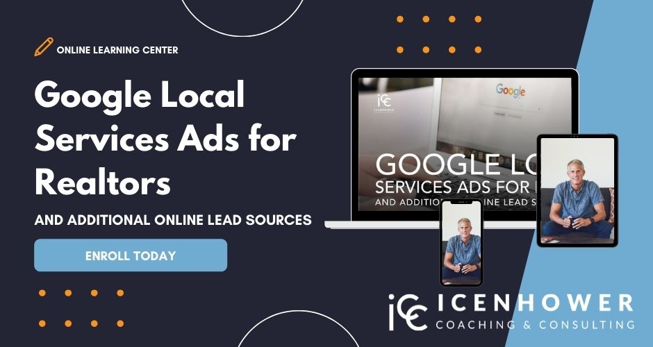 Google Local Services Ads for Realtors, and Additional Online Lead Sources - Enroll Today - Icenhower Coaching & Consulting