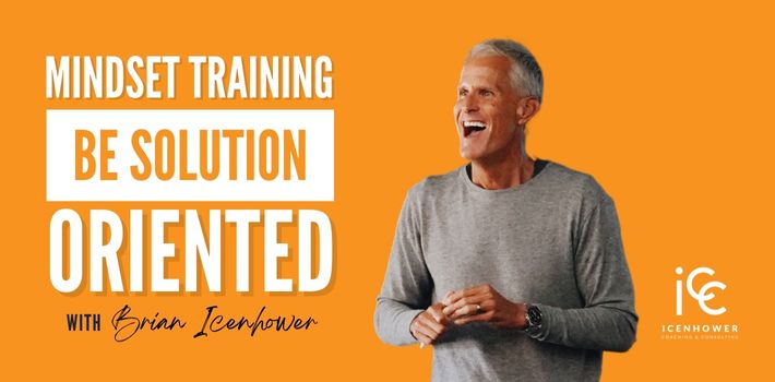 Realtor Mindset Training – Be Solution Oriented