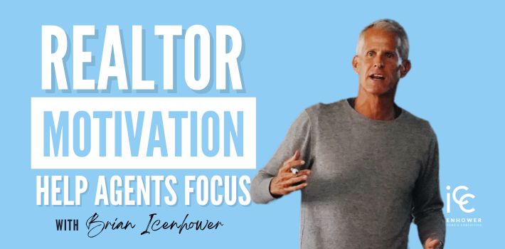 Realtor Motivation – How to Help Agents Focus