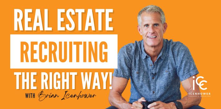 Real Estate Recruiting Coach – The RIGHT Way to Recruit!